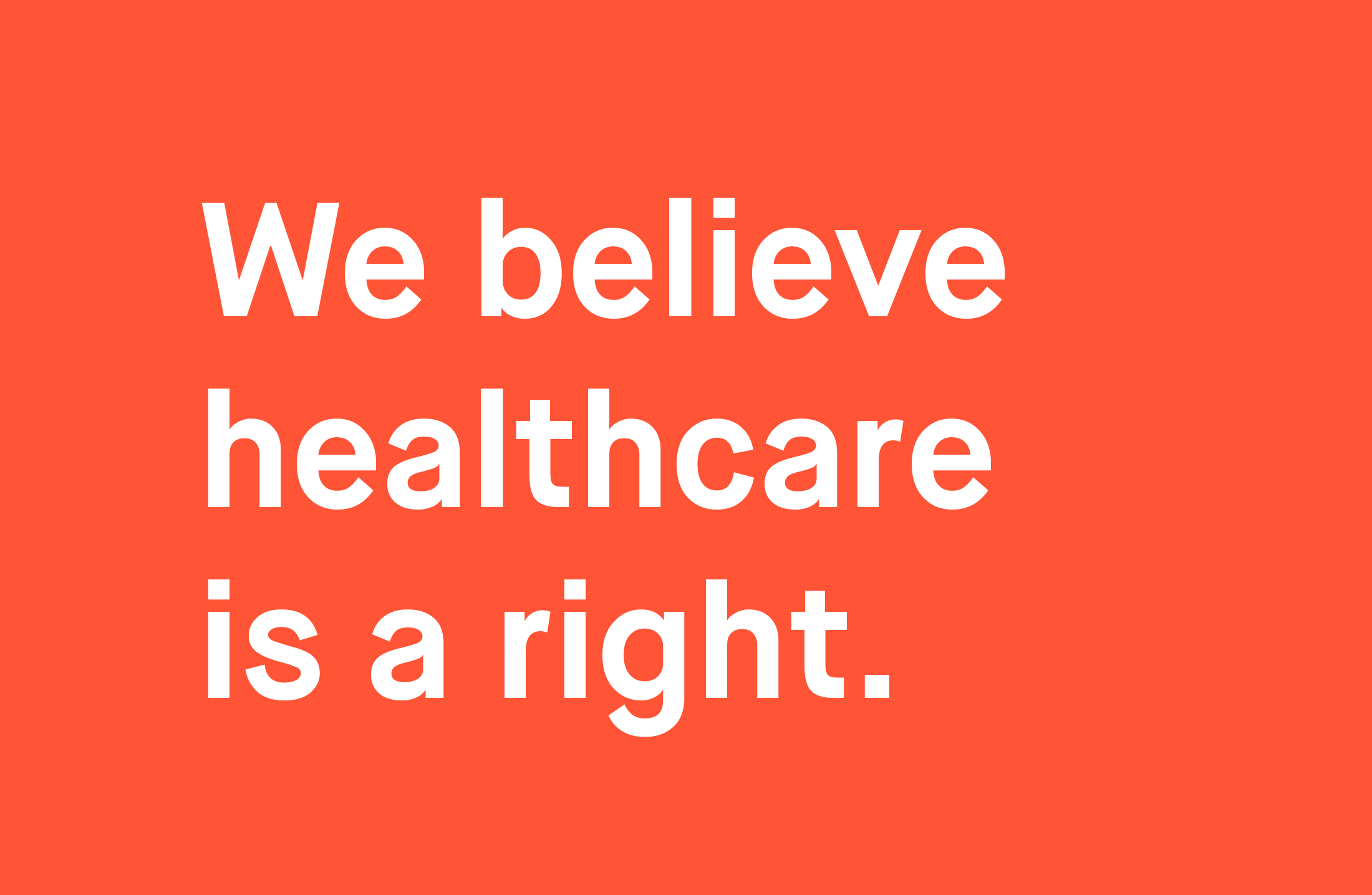 White letter on an orange background that say We believe healthcare is a right.